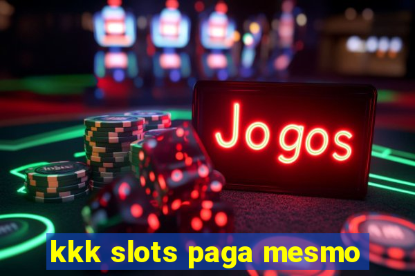 kkk slots paga mesmo